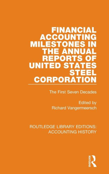 Financial Accounting Milestones in the Annual Reports of United States Steel Corporation: The First Seven Decades / Edition 1