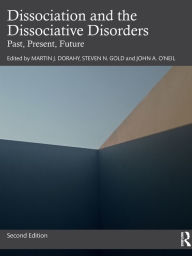 Free downloads for pdf books Dissociation and the Dissociative Disorders: Past, Present, Future 9780367522780 by Martin J. Dorahy, Steven N. Gold, John A. O'Neil, Martin J. Dorahy, Steven N. Gold, John A. O'Neil English version