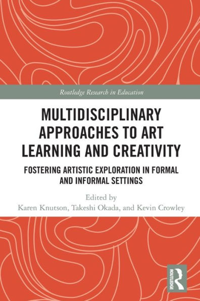 Multidisciplinary Approaches to Art Learning and Creativity: Fostering Artistic Exploration Formal Informal Settings