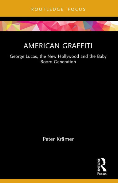 American Graffiti: George Lucas, the New Hollywood and Baby Boom Generation