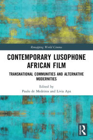 Title: Contemporary Lusophone African Film: Transnational Communities and Alternative Modernities, Author: Paulo de Medeiros