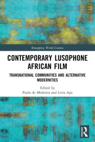 Contemporary Lusophone African Film: Transnational Communities and Alternative Modernities