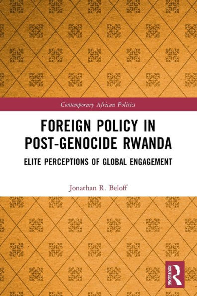 Foreign Policy Post-Genocide Rwanda: Elite Perceptions of Global Engagement