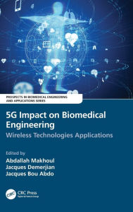 Title: 5G Impact on Biomedical Engineering: Wireless Technologies Applications, Author: Abdallah Makhoul