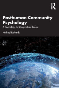 Title: Posthuman Community Psychology: A Psychology for Marginalised People, Author: Michael Richards