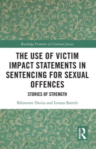 Title: The Use of Victim Impact Statements in Sentencing for Sexual Offences: Stories of Strength, Author: Rhiannon Davies