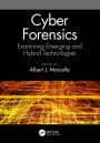 Cyber Forensics: Examining Emerging and Hybrid Technologies