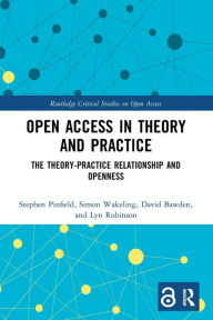 Title: Open Access in Theory and Practice: The Theory-Practice Relationship and Openness, Author: Stephen Pinfield