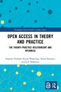 Open Access in Theory and Practice: The Theory-Practice Relationship and Openness