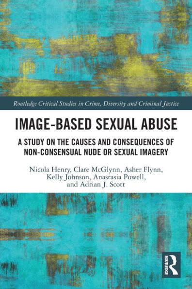 Image-based Sexual Abuse: A Study on the Causes and Consequences of Non-consensual Nude or Imagery