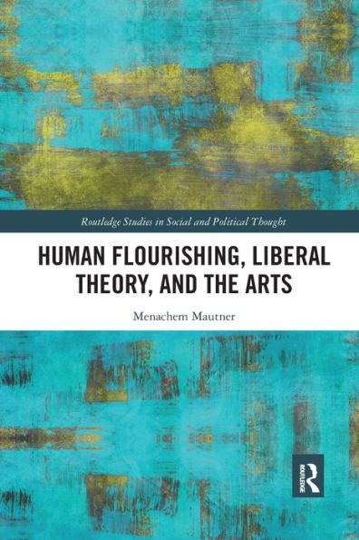 Human Flourishing, Liberal Theory, and the Arts: A Liberalism of Flourishing