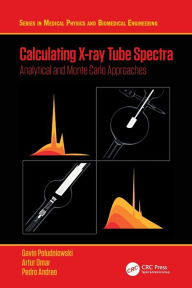 Title: Calculating X-ray Tube Spectra: Analytical and Monte Carlo Approaches, Author: Gavin Poludniowski