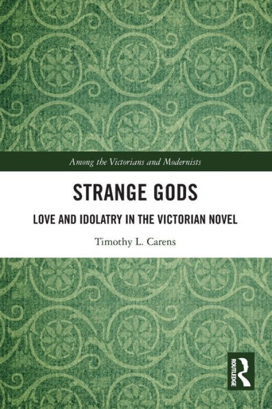 Strange Gods: Love and Idolatry the Victorian Novel