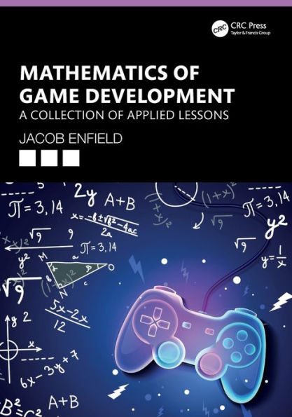 Mathematics of Game Development: A Collection Applied Lessons