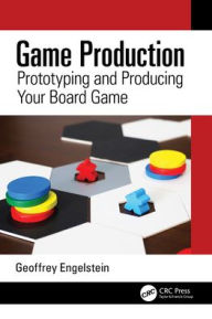 Title: Game Production: Prototyping and Producing Your Board Game, Author: Geoffrey Engelstein