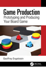 Title: Game Production: Prototyping and Producing Your Board Game, Author: Geoffrey Engelstein