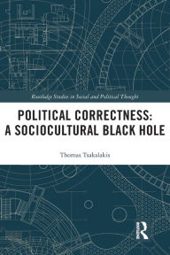 Title: Political Correctness: A Sociocultural Black Hole, Author: Thomas Tsakalakis
