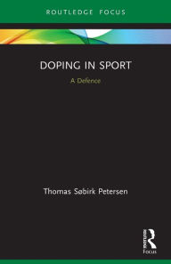 Title: Doping in Sport: A Defence, Author: Thomas Søbirk Petersen