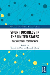 Title: Sport Business in the United States: Contemporary Perspectives, Author: Brenda G. Pitts