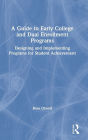 A Guide to Early College and Dual Enrollment Programs: Designing and Implementing Programs for Student Achievement