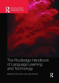 Title: The Routledge Handbook of Language Learning and Technology / Edition 1, Author: Fiona Farr