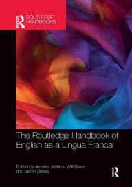 Title: The Routledge Handbook of English as a Lingua Franca / Edition 1, Author: Jennifer Jenkins