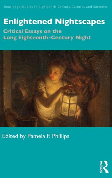 Enlightened Nightscapes: Critical Essays on the Long Eighteenth-Century Night