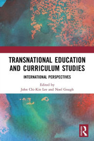 Title: Transnational Education and Curriculum Studies: International Perspectives, Author: John Chi-Kin Lee