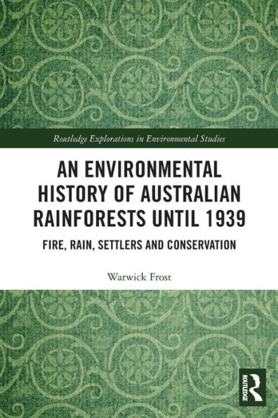 An Environmental History of Australian Rainforests until 1939: Fire, Rain, Settlers and Conservation