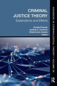 Title: Criminal Justice Theory, Volume 26: Explanations and Effects, Author: Cecilia Chouhy