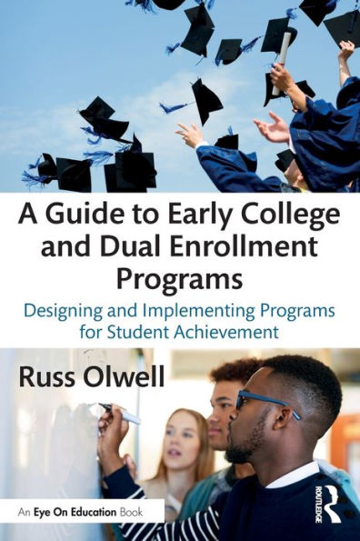A Guide to Early College and Dual Enrollment Programs: Designing and Implementing Programs for Student Achievement