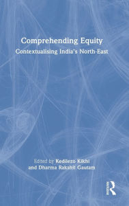 Title: Comprehending Equity: Contextualising India's North-East, Author: Kedilezo Kikhi