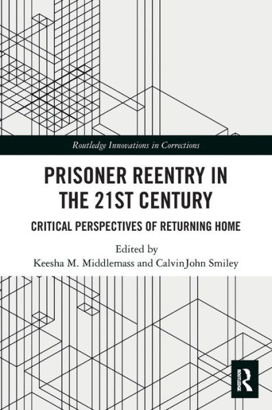 Prisoner Reentry the 21st Century: Critical Perspectives of Returning Home