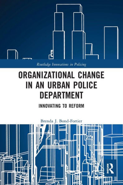 Organizational Change in an Urban Police Department: Innovating to Reform
