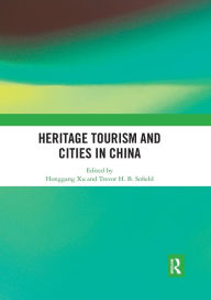 Title: Heritage Tourism and Cities in China, Author: Honggang Xu