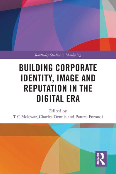 Building Corporate Identity, Image and Reputation the Digital Era
