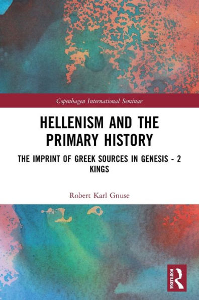 Hellenism and The Primary History: Imprint of Greek Sources Genesis - 2 Kings