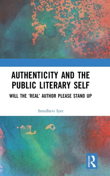 Authenticity and The Public Literary Self: Will 'Real' Author Please Stand Up