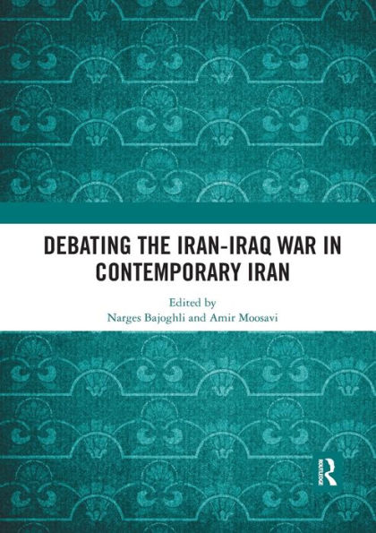 Debating the Iran-Iraq War Contemporary Iran