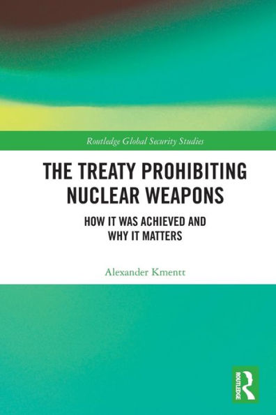 The Treaty Prohibiting Nuclear Weapons: How it was Achieved and Why Matters