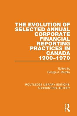 The Evolution of Selected Annual Corporate Financial Reporting Practices Canada, 1900-1970