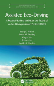 Title: Assisted Eco-Driving: A Practical Guide to the Design and Testing of an Eco-Driving Assistance System (EDAS), Author: Craig K. Allison