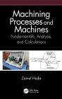 Machining Processes and Machines: Fundamentals, Analysis, and Calculations