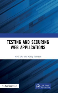 Title: Testing and Securing Web Applications / Edition 1, Author: Ravi Das