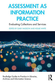 Title: Assessment as Information Practice: Evaluating Collections and Services, Author: Gaby Haddow