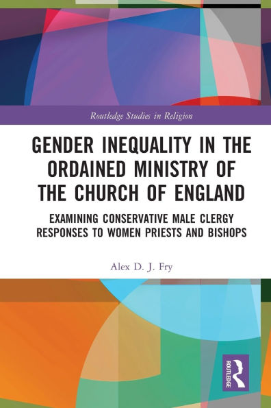 Gender Inequality the Ordained Ministry of Church England: Examining Conservative Male Clergy Responses to Women Priests and Bishops