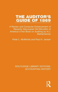 Title: The Auditor's Guide of 1869: A Review and Computer Enhancement of Recently Discovered Old Microfilm of America's First Book on Auditing by H.J. Mettenheimer, Author: Peter L. McMickle