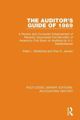 The Auditor's Guide of 1869: A Review and Computer Enhancement Recently Discovered Old Microfilm America's First Book on Auditing by H.J. Mettenheimer