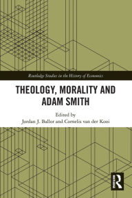 Title: Theology, Morality and Adam Smith, Author: Jordan J. Ballor