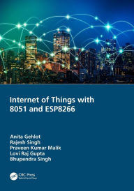 Title: Internet of Things with 8051 and ESP8266, Author: Anita Gehlot
